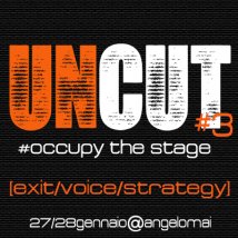 UNCUT #3 [exit//voice//strategy] MUSICA// TEATRO//VISIONI